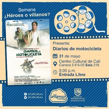 "Semana &iquest;H&eacute;roes o villanos? Pel&iacute;cula: Diarios de motocicletas, de Walter Salles A&ntilde;o: 2004 Duraci&oacute;n: 126 minutos Argentina  " - Sala 218 - Centro Cultural de Cali. 