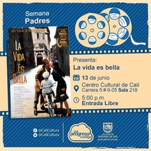 "Semana padres Pel&iacute;cula: La Vida es Bella de Roberto Benigni A&ntilde;o: 1997 Duraci&oacute;n: 116 minutos Italia " - Sala 218 &ndash; Centro Cultural de Cali