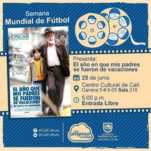 "Semana Mundial de F&uacute;tbol Pel&iacute;cula: El a&ntilde;o en que mis padres se fueron de vacaciones de Cao Hamburger A&ntilde;o: 2006 Duraci&oacute;n: 103 minutos Brasil" -  Sala 218 &ndash; Centro Cultural de Cali