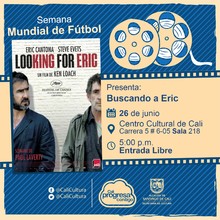 "Semana Mundial de F&uacute;tbol Pel&iacute;cula: Buscando a Eric de Ken Loach A&ntilde;o: 2009 Duraci&oacute;n: 112 minutos Reino Unido" - Sala 218 &ndash; Centro Cultural de Cali