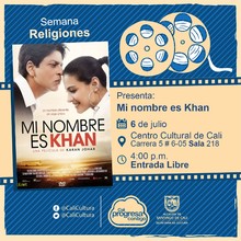 "Semana Religiones Pel&iacute;cula: Mi nombre es Khan de Karan Johar A&ntilde;o: 2010 Duraci&oacute;n: 160 minutos India " - Sala 218 &ndash; Centro Cultural de Cali