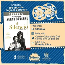 "Semana 100 a&ntilde;os de Ingmar Bergman Pel&iacute;cula: El silencio de Ingmar Bergman A&ntilde;o: 1963 Duraci&oacute;n: 96 minutos Suecia" - Sala 218 &ndash; Centro Cultural de Cali