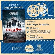 "Semana Independencia Pel&iacute;cula: 5 de mayo: la batalla de Rafael Lara A&ntilde;o: 2013 Duraci&oacute;n: 126 minutos Mexico" - Sala 218 &ndash; Centro Cultural de Cali