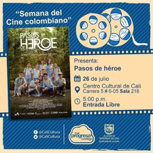 "&acute;&acute;Semana del Cine Colombiano&acute;&acute; Pel&iacute;cula: Pasos de h&eacute;roe de Henry Rinc&oacute;n A&ntilde;o: 2016 Duraci&oacute;n: 92minutos Colombia" - Sala 218 &ndash; Centro Cultural de Cali