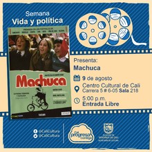 "Semana Vida y pol&iacute;tica  Pel&iacute;cula: Machuca de Andr&eacute;s Wood A&ntilde;o: 2004 Duraci&oacute;n:120 Minutos Pa&iacute;s: Chile" - Sala 218 &ndash; Centro Cultural de Cali