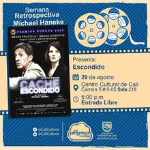 "Semana Retrospectiva Michel Haneke Pel&iacute;cula: Escondido de Michel Haneke A&ntilde;o: 2005 Duraci&oacute;n: 117 minutos Francia" - Sala 218 &ndash; Centro Cultural de Cali