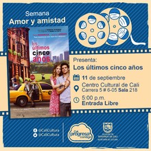 "Semana Amor y amistad Pel&iacute;cula: Los &uacute;ltimos cinco a&ntilde;os de Richard LaGravenese A&ntilde;o: 2014 Duraci&oacute;n: 94 minutos Estados Unidos " - Sala 218 &ndash; Centro Cultural de Cali