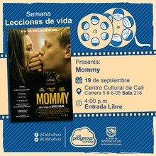 "Semana Lecciones de Vida, Pelicula: Mommy de Xavier Dolan A&ntilde;o: 2014, Duraci&oacute;n: 139 minutos Canad&aacute;" - Sala 218 &ndash; Centro Cultural de Cali