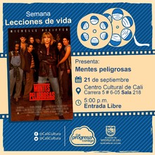 "Semana Lecciones de Vida, Pelicula: Mentes peligrosas de John N. Smith A&ntilde;o: 1995, Duraci&oacute;n: 99 minutos Estados Unidos" - Sala 218 &ndash; Centro Cultural de Cali