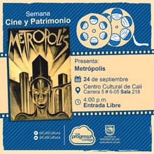 "Semana Cine y Patrimonio Pel&iacute;cula: Metropolis de Fritz Lang A&ntilde;o: 1927 Duraci&oacute;n: 153 minutos Alemania" - Sala 218 &ndash; Centro Cultural de Cali