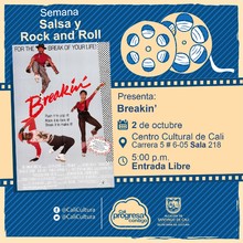 "Semana Salsa y Rock and Roll Pel&iacute;cula: Breakin de Joel Silberg A&ntilde;o: 1984 Duraci&oacute;n:  90 minutos Estados Unidos " - Sala 218 &ndash; Centro Cultural de Cali