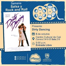 "Semana Salsa y Rock and Roll Pel&iacute;cula: Dirty Dancing de Emile Ardolino A&ntilde;o: 1987 Duraci&oacute;n:  97 Minutos Estados Unidos" - Sala 218 &ndash; Centro Cultural de Cali