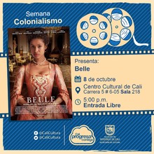 "Semana Colonialismo Pel&iacute;cula: Belle de Amma Asante A&ntilde;o: 2013 Duraci&oacute;n: 105 minutos Reino Unido " - Sala 218 &ndash; Centro Cultural de Cali