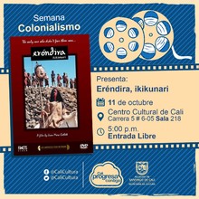 "Semana Colonialismo Pel&iacute;cula: Er&eacute;ndira, ikikunari de Juan Roberto Mora A&ntilde;o: 2006 Duraci&oacute;n: 117 minutos M&eacute;xico " - Sala 218 &ndash; Centro Cultural de Cali