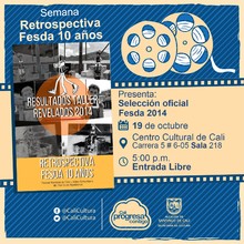 "Semana Retrospectiva Fesda 10 a&ntilde;os   Selecci&oacute;n Oficial Fesda 2014 A&ntilde;o: 2014, Duraci&oacute;n: 57 minutos Colombia" - Sala 218 &ndash; Centro Cultural de Cali