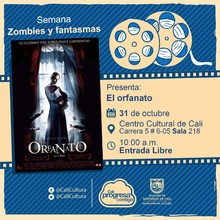"Semana Zombies y Fantasmas Pel&iacute;cula: El orfanato de Juan Antonio Bayona A&ntilde;o: 2007 Duraci&oacute;n: 100 minutos Espa&ntilde;a" - Sala 218 &ndash; Centro Cultural de Cali