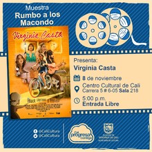 "Rumbo a los  Macondo 2018 Pel&iacute;cula: Virginia Casta de Claudio Cata&ntilde;o A&ntilde;o: 2017  Duraci&oacute;n: 100 minutos Colombia" - Sala 218 &ndash; Centro Cultural de Cali