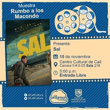 "Rumbo a los  Macondo 2018    Pel&iacute;cula: Sal de William Vega  A&ntilde;o: 2018 Duraci&oacute;n: 72 minutos Colombia " - Sala 218 &ndash; Centro Cultural de Cali