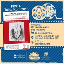 "FICCA Talita Kum 2018 Pel&iacute;cula: Un puente entre dos mundos de Pascal G&eacute;linas  A&ntilde;o: 2007 Duraci&oacute;n: 51 minutos Canad&aacute;" - Sala 218 &ndash; Centro Cultural de Cali