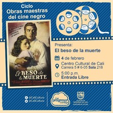 "Ciclo  Obras maestras del cine negro Pel&iacute;cula:El beso de la muerte de Henry Hathaway A&ntilde;o: 1947 Duraci&oacute;n: 98 minutos Pa&iacute;s:Estados Unidos" - Sala 218 &ndash; Centro Cultural de Cali