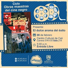 "Ciclo  Obras maestras del cine negro Pel&iacute;cula:El dulce aroma del &eacute;xito de Alexander Mackendrick A&ntilde;o: 1957 Duraci&oacute;n: 96 minutos Pa&iacute;s:Estados Unidos" - Sala 218 &ndash; Centro Cultural de Cali