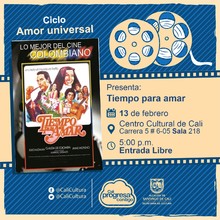 "Ciclo Amor universal  Pel&iacute;cula: Tiempo para amar de Manuel Jos&eacute; &Aacute;lvarez A&ntilde;o: 1953 Duraci&oacute;n: 86 minutos Colombia" - Sala 218 &ndash; Centro Cultural de Cali