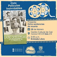 "Ciclo  Pel&iacute;culas inolvidables  Pel&iacute;cula: Ocho sentencias de muerte de Robert Hamer A&ntilde;o: 1949 Duraci&oacute;n: 106 minutos Reino Unido " - Sala 218 &ndash; Centro Cultural de Cali