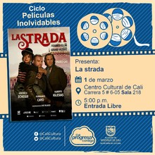 "Ciclo  Pel&iacute;culas inolvidables  Pel&iacute;cula: La strada de Federido Fellini  A&ntilde;o: 1954 Duraci&oacute;n: 103 minutos Australia" - Sala 218 &ndash; Centro Cultural de Cali
