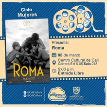"Ciclo  Mujeres Pel&iacute;cula: Roma de Alfonso Cuar&oacute;n  A&ntilde;o: 2018 Duraci&oacute;n: 135 minutos Pa&iacute;s:M&eacute;xico" - Sala 218 &ndash; Centro Cultural de Cali