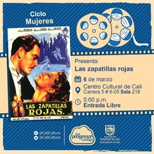 "Ciclo  Mujeres Pel&iacute;cula:Las zapatillas rojas de Michael Powell  A&ntilde;o: 1948 Duraci&oacute;n: 133 minutos Pa&iacute;s:Reino Unido" - Sala 218 &ndash; Centro Cultural de Cali