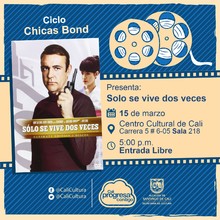 "Ciclo ""Chicas Bond"" Pel&iacute;cula: 007:S&oacute;lo se vive dos veces de Lewis Gilbert A&ntilde;o: 1967 Duraci&oacute;n: 117 minutos Reino Unido" - Sala 218 &ndash; Centro Cultural de Cali