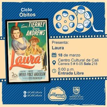 "Ciclo &Oacute;bitos Pel&iacute;cula: Laura de Otto Preminger A&ntilde;o: 1944 Duraci&oacute;n: 88 minutos Estados Unidos " - Sala 218 &ndash; Centro Cultural de Cali
