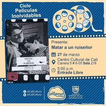 "Ciclo  Pel&iacute;culas inolvidables  Pel&iacute;cula: Matar a un ruise&ntilde;or de Robert Mulligan A&ntilde;o: 1962 Duraci&oacute;n: 129 minutos Estados Unidos " - Sala 218 &ndash; Centro Cultural de Cali
