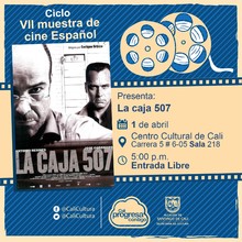" VII Muetra de cine Espa&ntilde;ol Pel&iacute;cula:La caja 507 de Enrique Urbizu A&ntilde;o: 2002 Duraci&oacute;n: 104 minutos Pa&iacute;s: Espa&ntilde;a" - Sala 218 &ndash; Centro Cultural de Cali