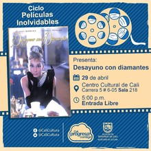 "Ciclo  Pel&iacute;culas inolvidables  Pel&iacute;cula: Desayuno con diamantes de Blake Edwards A&ntilde;o: 1961 Duraci&oacute;n: 115 minutos Estados Unidos" - Sala 218 &ndash; Centro Cultural de Cali