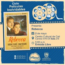 "Ciclo  Pel&iacute;culas inolvidables  Pel&iacute;cula: Rebecca de Alfred Hitchcock A&ntilde;o: 1940 Duraci&oacute;n: 130 minutos Estados Unidos " - Sala 218 &ndash; Centro Cultural de Cali