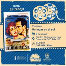 "Ciclo El trabajo Pel&iacute;cula:Un lugar en el sol de George Stevens A&ntilde;o: 1951 Duraci&oacute;n: 122 minutos Estados unidos" - Sala 218 &ndash; Centro Cultural de Cali