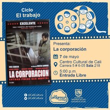 "Ciclo El trabajo Pel&iacute;cula: La corporaci&oacute;n de Costa-Gavras A&ntilde;o: 2005 Duraci&oacute;n: 122 minutos Francia" - Sala 218 &ndash; Centro Cultural de Cali