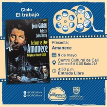 "Ciclo El trabajo Pel&iacute;cula: Amanece de Marcel Carn&eacute; A&ntilde;o: 1939 Duraci&oacute;n: 133 minutos Francia" - Sala 218 &ndash; Centro Cultural de Cali