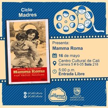 "Ciclo Madres Pel&iacute;cula: Mamma Roma de Pier Paolo Pasolini A&ntilde;o: 1962 Duraci&oacute;n: 110 minutos Italia" - Sala 218 &ndash; Centro Cultural de Cali