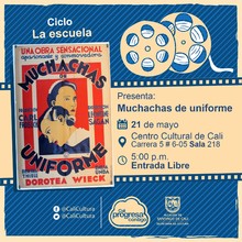 "Ciclo La escuela Pel&iacute;cula: Muchachas de uniforme de Leontine Sagan A&ntilde;o: 1931 Duraci&oacute;n: 88 minutos Alemania" - Sala 218 &ndash; Centro Cultural de Cali