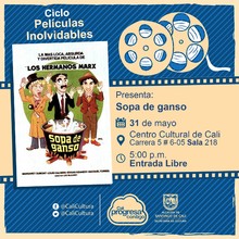 "Ciclo Pel&iacute;culas Inolvidables  Pel&iacute;cula: Sopa de ganso A&ntilde;o: 1933 Duraci&oacute;n: 70 minutos Estados Unidos" - Sala 218 &ndash; Centro Cultural de Cali