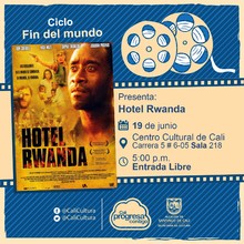 "Ciclo Decadencia Pel&iacute;cula:Hotel Rwanda de Terry George A&ntilde;o: 2004 Duraci&oacute;n: 122 minutos Reino Unido" - Sala 218 &ndash; Centro Cultural de Cali