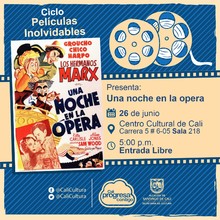 "Ciclo Pel&iacute;culas Inolvidables  Pel&iacute;cula: Una noche en la opera de Sam Wood A&ntilde;o: 1935 Duraci&oacute;n: 92 minutos Estados Unidos" - Sala 218 &ndash; Centro Cultural de Cali