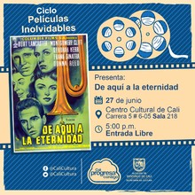 "Ciclo Pel&iacute;culas Inolvidables  Pel&iacute;cula: De aqu&iacute; a la eternidad de Fred Zinnemann A&ntilde;o: 1953 Duraci&oacute;n: 118 minutos Estados Unidos" - Sala 218 &ndash; Centro Cultural de Cali