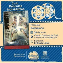 "Ciclo Pel&iacute;culas Inolvidables  Pel&iacute;cula: Rashom&oacute;n de Akira Kurosawa A&ntilde;o: 1950 Duraci&oacute;n: 88 minutos Jap&oacute;n " - Sala 218 &ndash; Centro Cultural de Cali