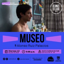 "Ciclo Estrenos Latinoamericanos Pel&iacute;cula: Museo de Alonso Ruizpalacios  A&ntilde;o: 2018 Duraci&oacute;n: 120 minutos Mexico" - Sala 218 &ndash; Centro Cultural de Cali
