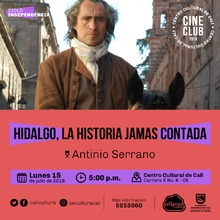 "Ciclo Independencia Pel&iacute;cula: Hidalgo,la historia jamas contada de Antinio Serrano A&ntilde;o: 2010 Duraci&oacute;n: 115 min M&eacute;xico" - Sala 218 &ndash; Centro Cultural de Cali