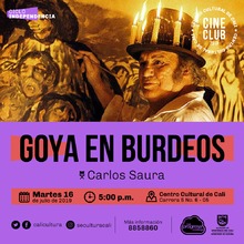 "Ciclo Independencia  Pel&iacute;cula: Goya en burdeos de Carlos Saura A&ntilde;o: 1999 Duraci&oacute;n: 104 minutos Espa&ntilde;a" - Sala 218 &ndash; Centro Cultural de Cali