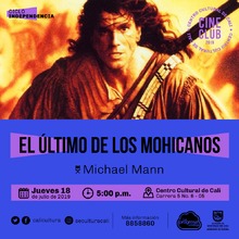 "Ciclo Independencia Pel&iacute;cula: El ultimo de los mohicanos de Michael Mann A&ntilde;o: 1992 Duraci&oacute;n: 112 minutos Estados Unidos" - Sala 218 &ndash; Centro Cultural de Cali